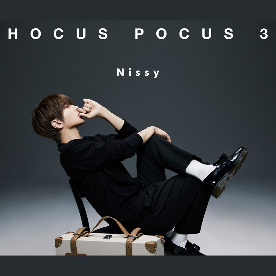 HOCUS POCUS 3 | MUSIC | Nissy(西島隆弘) OFFICIAL WEBSITE